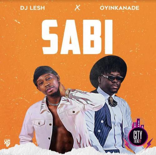 DJ Lesh x Oyinkanade – Sabi