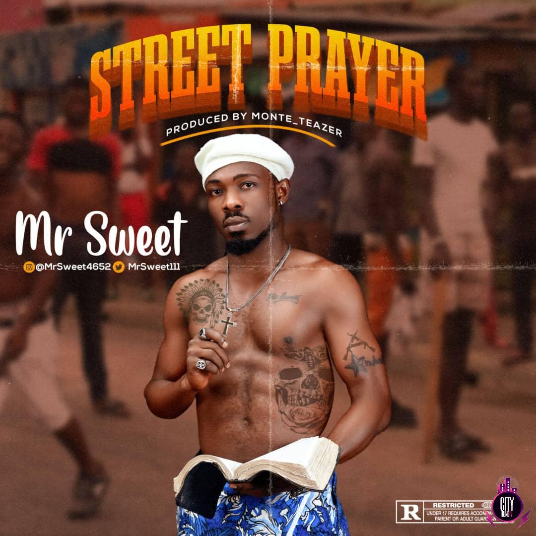 Mr Sweet – Street Prayer Prod. Monte Teazer