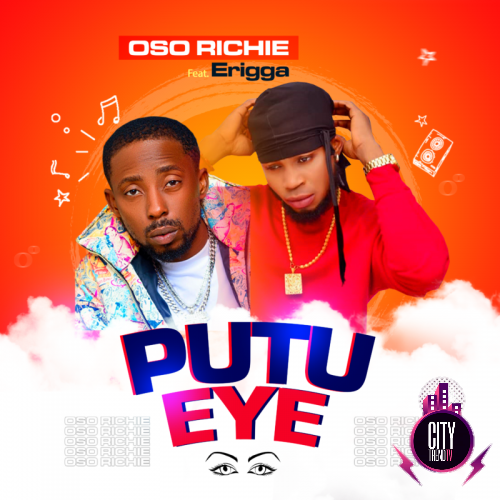 Oso Richie ft. Erigga – Putu Eye