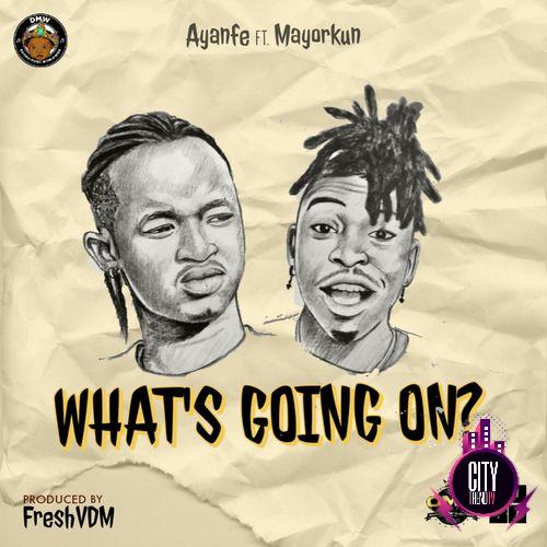 Ayanfe – Whats Going On ft. Mayorkun