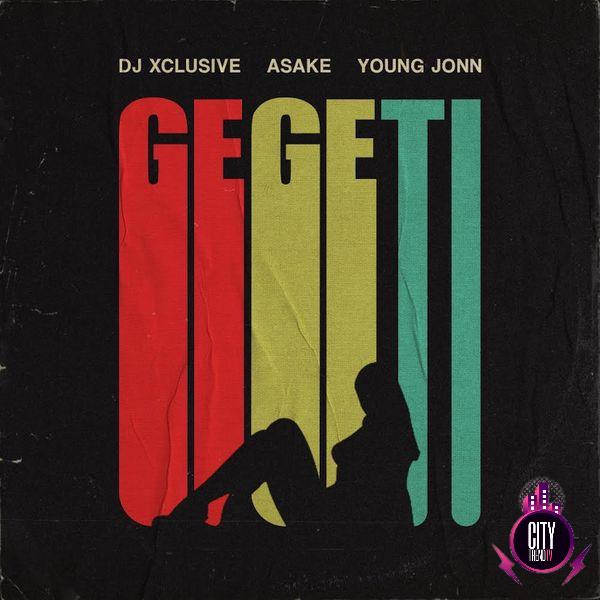 DJ Xclusive – Gegeti ft. Young Jonn Asake