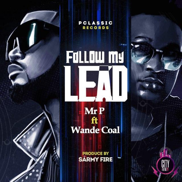 Mr. P ft. Wande Coal – Follow My Lead