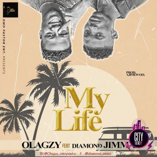 Olagzy – My Life ft. Diamond Jimma