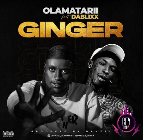 Olamatarii – Ginger ft. Dablixx Osha