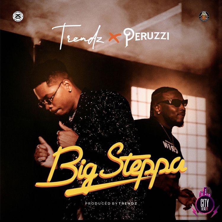 Trendz ft. Peruzzi – Big Steppa