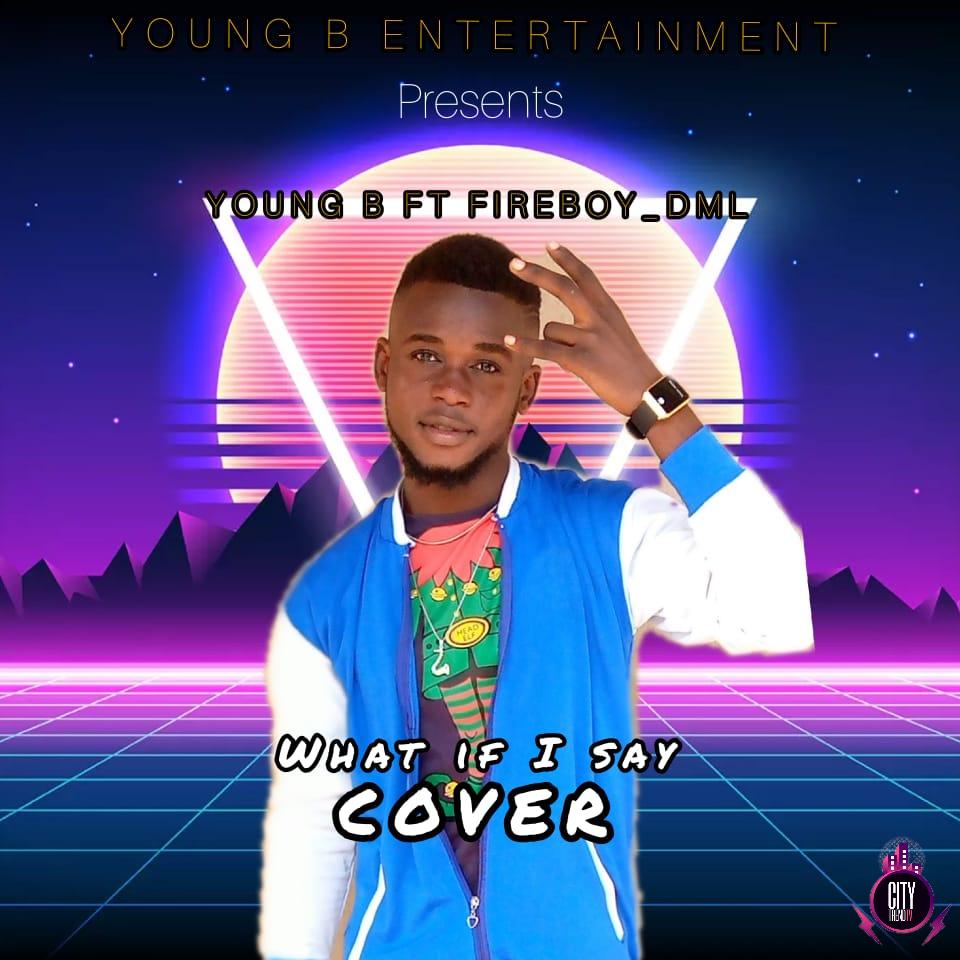 Young B ft. Fireboy DML — What If I Say Cover