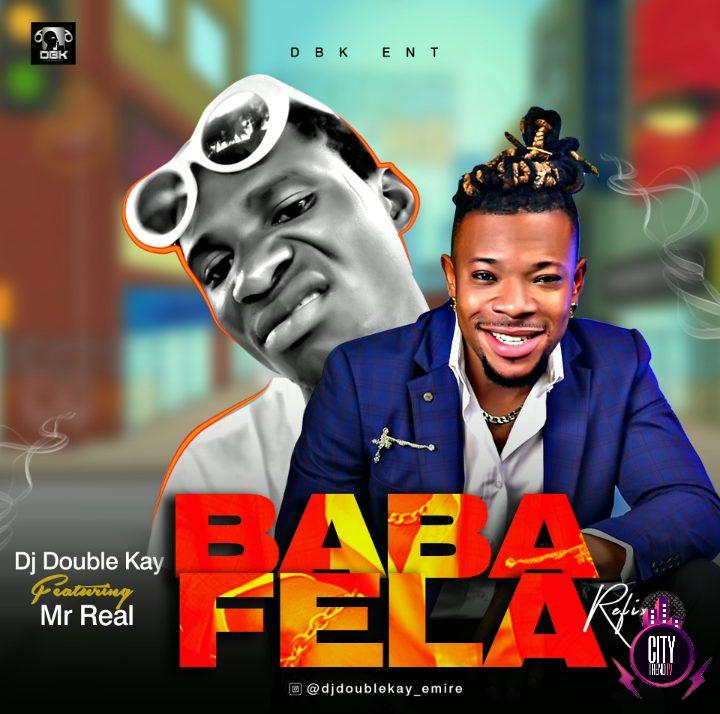 DJ Double Kay ft. Mr Real – Baba Fela Refix