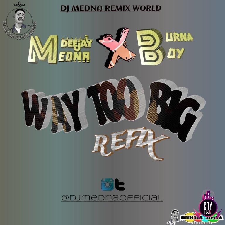 DJ Medna x Burna Boy – Way Too Big Refix