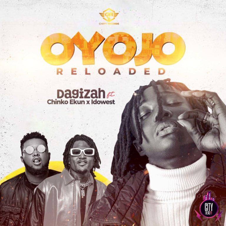 Dagizah – Oyojo Reloaded ft. Chinko Ekun x Idowest
