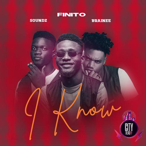 Finito – I Know ft. Brainee Soundz