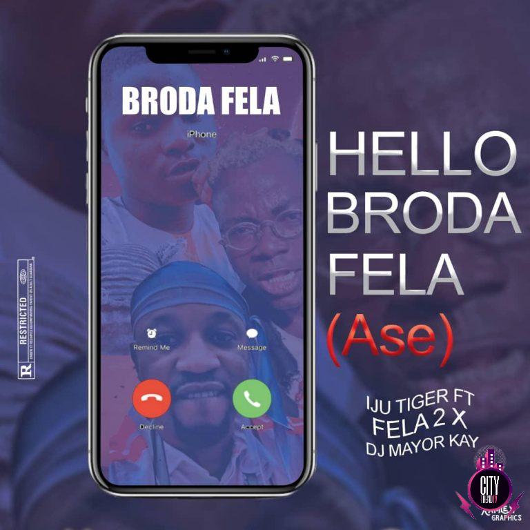 Iju tiger ft. Fela2 x DJ Mayor Kay — Hello Broda Fela