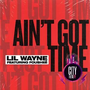 Lil Wayne ft. Foushee – Ain t Got Time
