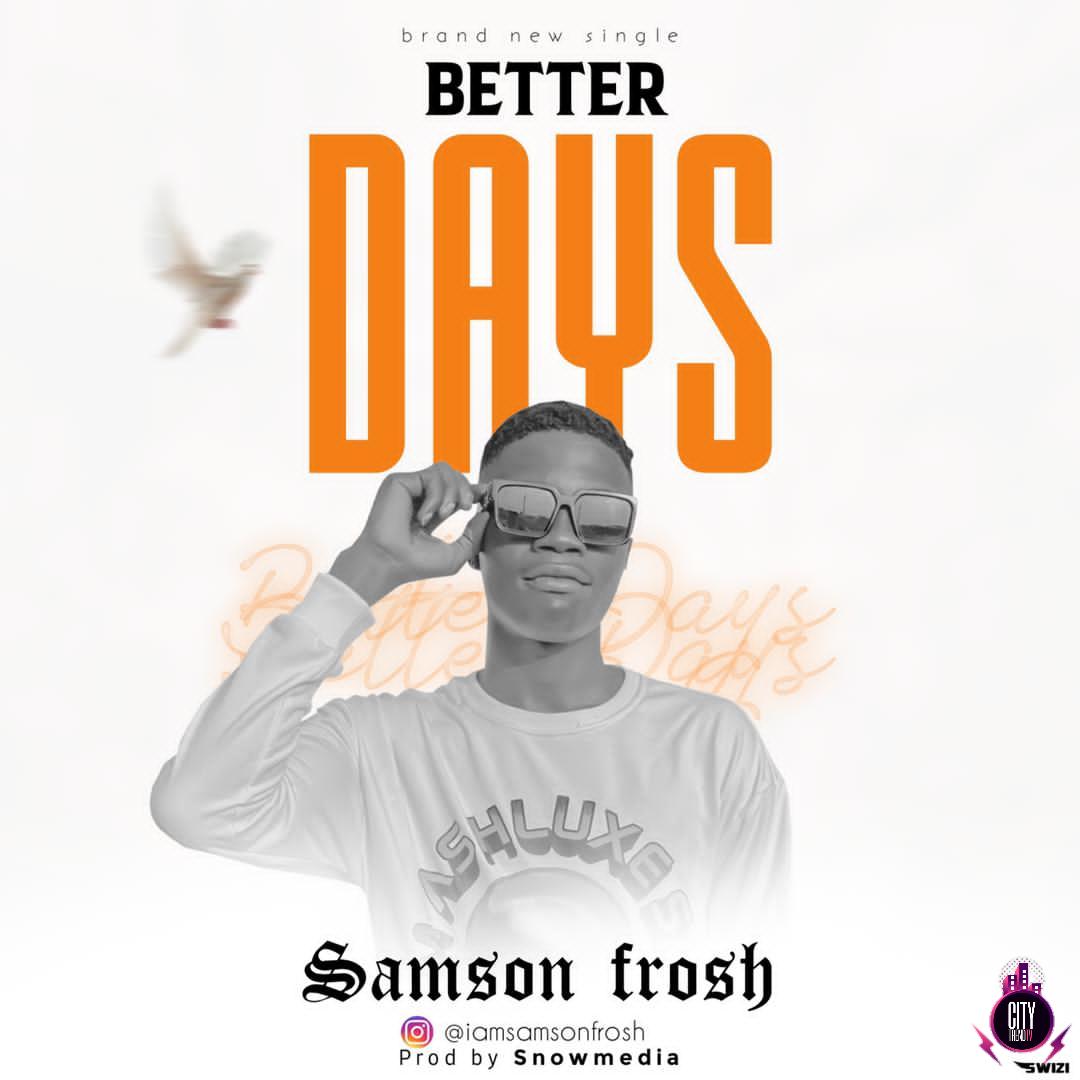 Samson Frosh — Better Days