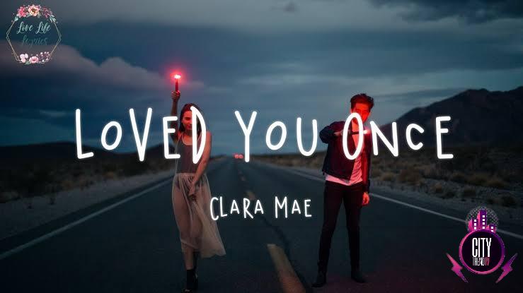 Clara Mae — Loved You Once