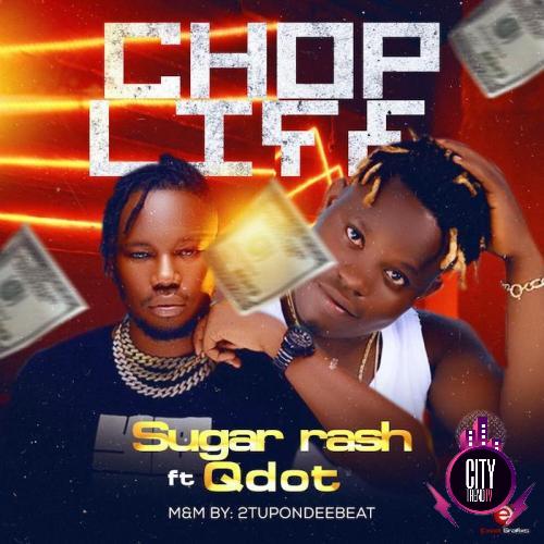 Sugar Rash ft. Qdot – Chop Life