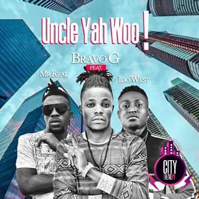 Bravo G ft. Mr Real Idowest — Uncle Yah Woo