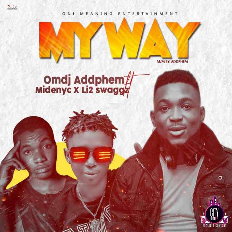 Omdj Addphem ft. Midenyc x Li2 Swaggz – My Way