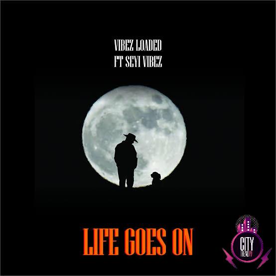 Vibezloaded ft. Seyi Vibez — Life Goes On