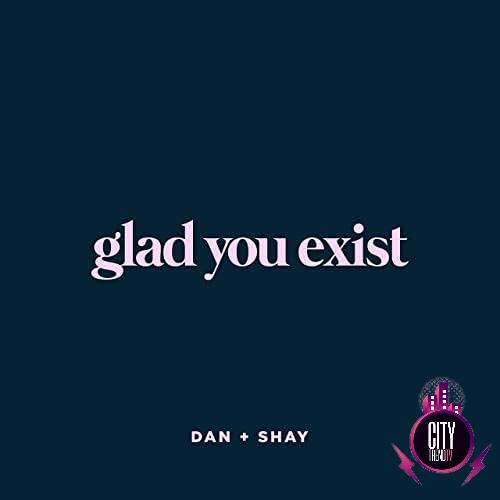 Dan Shay — Glad You Exist