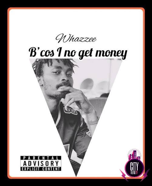 Whazzee — Bcos I No Get Money