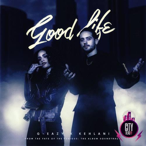 G Eazy Kehlani — Good Life