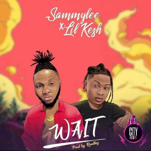 SammyLee – Wait ft. Lil Kesh