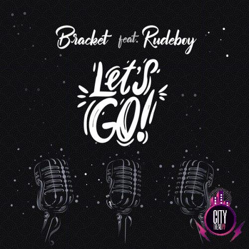 Bracket ft. Rudeboy – Lets Go