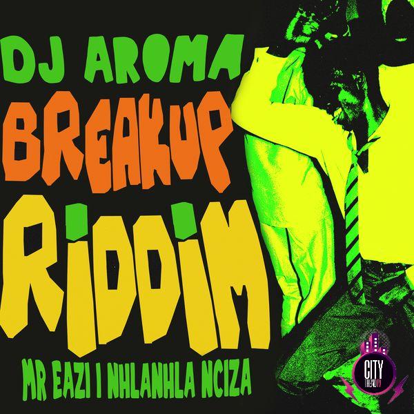 DJ Aroma – Breakup Riddim ft. Mr Eazi Nhlanhla Ncazi