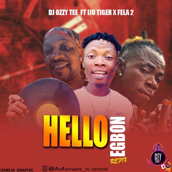 DJ Ozzytee ft. Iju Tiger x Fela 2 — Hello Egbon Refix