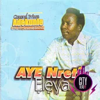 General Prince Adekunle — Aye Nreti Eleya