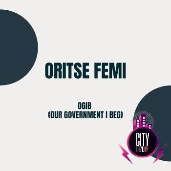 Oritse Femi — OGIB Our Government I Beg