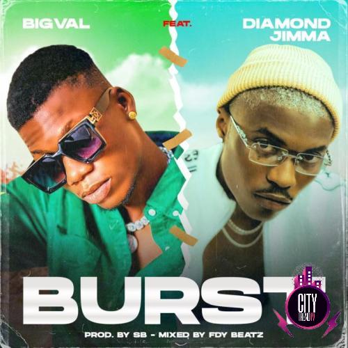 Bigval ft. Diamond Jimma – Burst