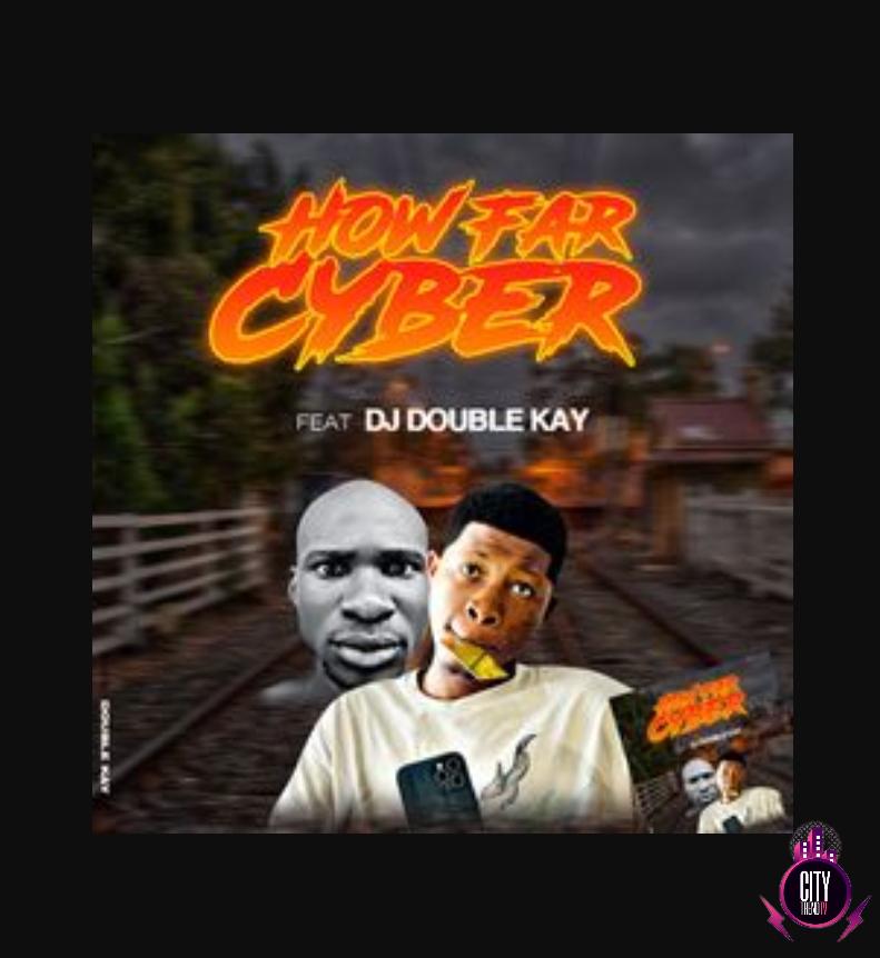 Cyber — How Far ft. DJ Double Kay