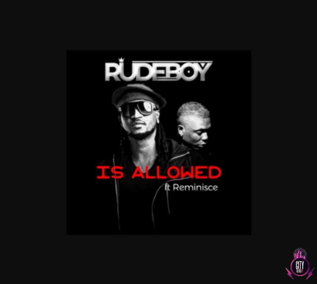 Rudeboy — Is Allowed ft. Reminisce