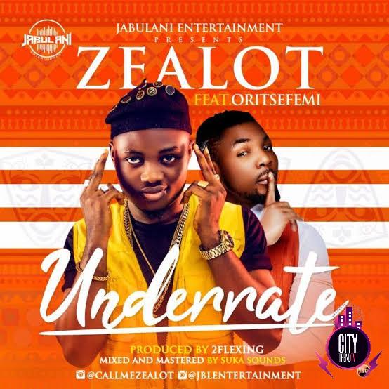 Zealot – Underrate ft. Oritse Femi