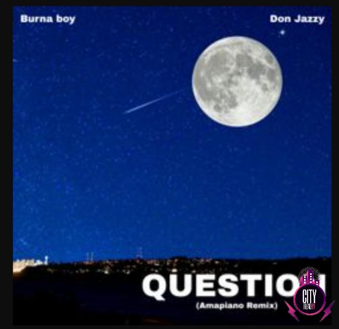 DJ Kush — Question Amapiano Remix ft. Burna Boy Don Jazzy