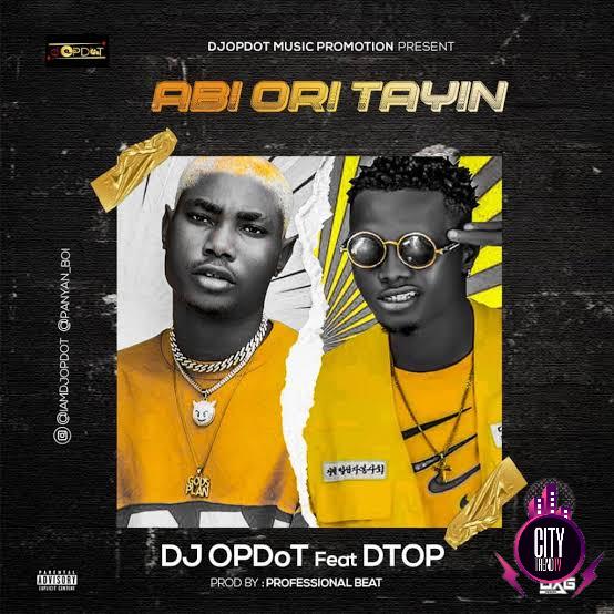 DJ OP Dot — Abi Ori Tayin ft. Dtop