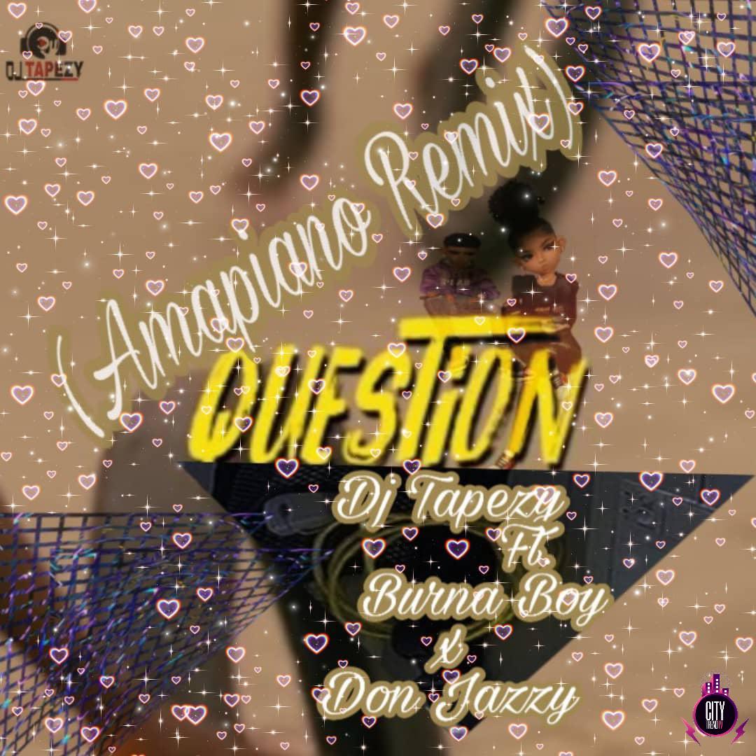 DJ Tapezy ft. Burna Boy x Don Jazzy — Question Amapiano Remix