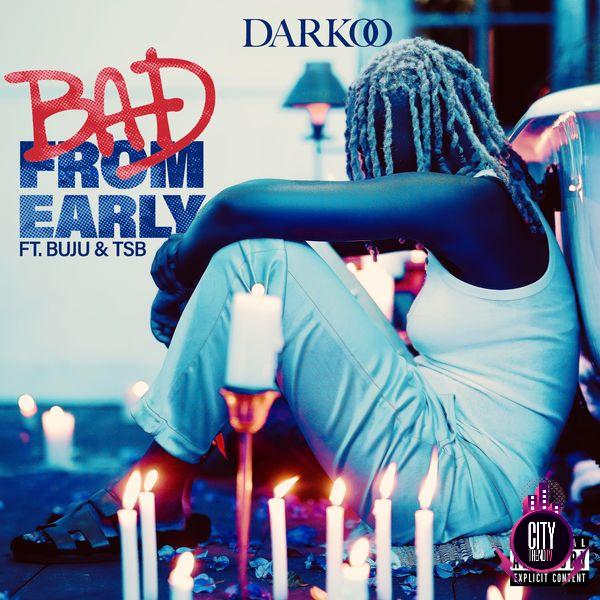 Darkoo — Bad From Early ft. Buju TSB