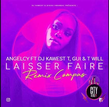Angelcy ft. DJ Kawest x T Gui T Will — Laisser Faire Remix Compas