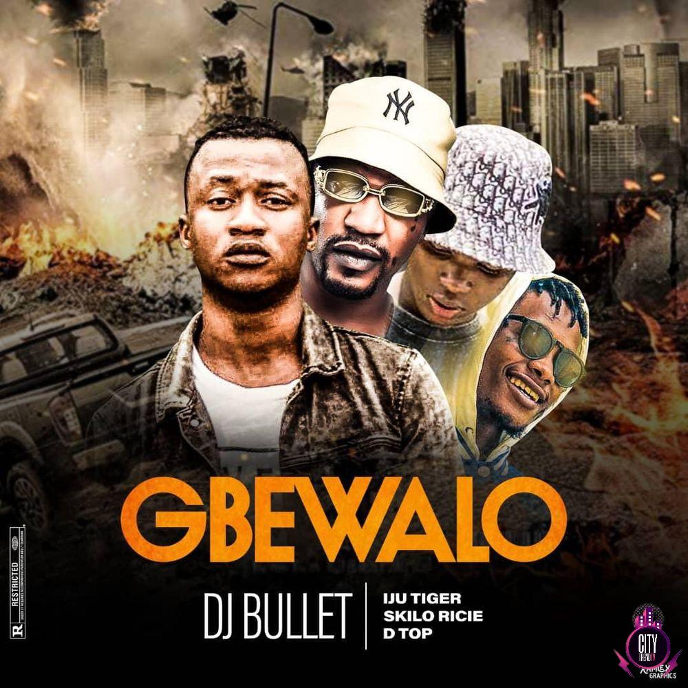 DJ Bullet ft. Iju Tiger Skilo Richie Dtop — Gbewalo