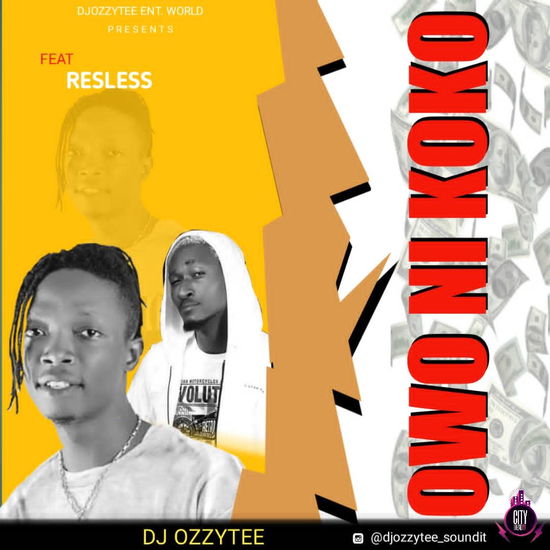 DJ Ozzytee ft. Resless — Owo Ni Koko