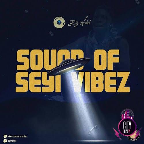 DJ Wizkel — Sound Of Seyi Vibez Mix