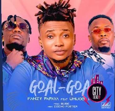 Fanzy Papaya — Goal Goal Obanyego ft. Umu Obiligbo