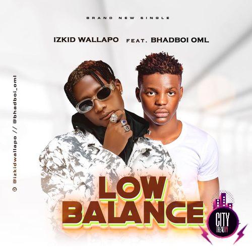 Izkid Wallapo ft. Bhadboi OML — Low Balance