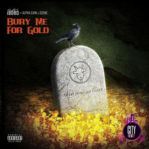Paybac Iboro — Bury Me For Gold ft. Alpha Ojini Ozone