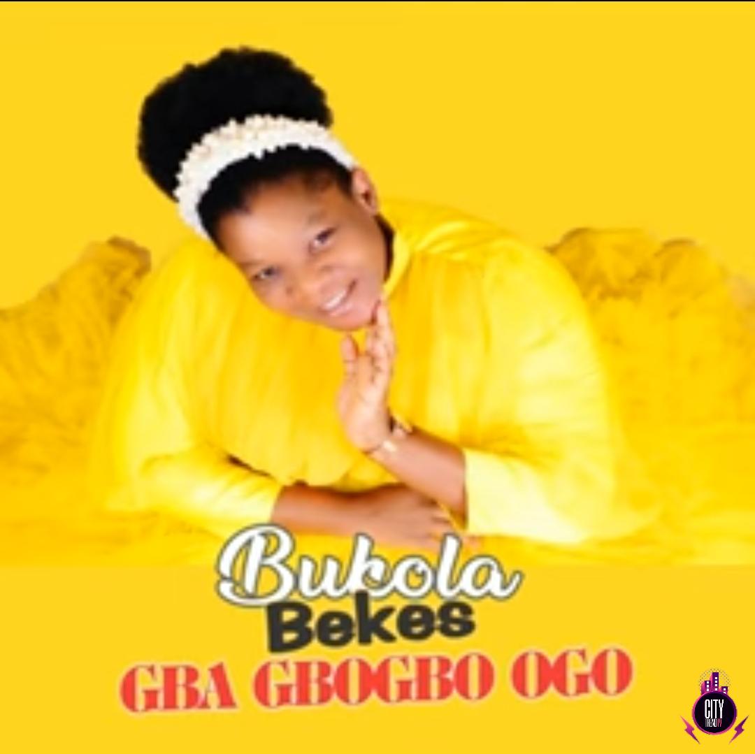 Bukola Bekes — Gba Gbogbo Ogo