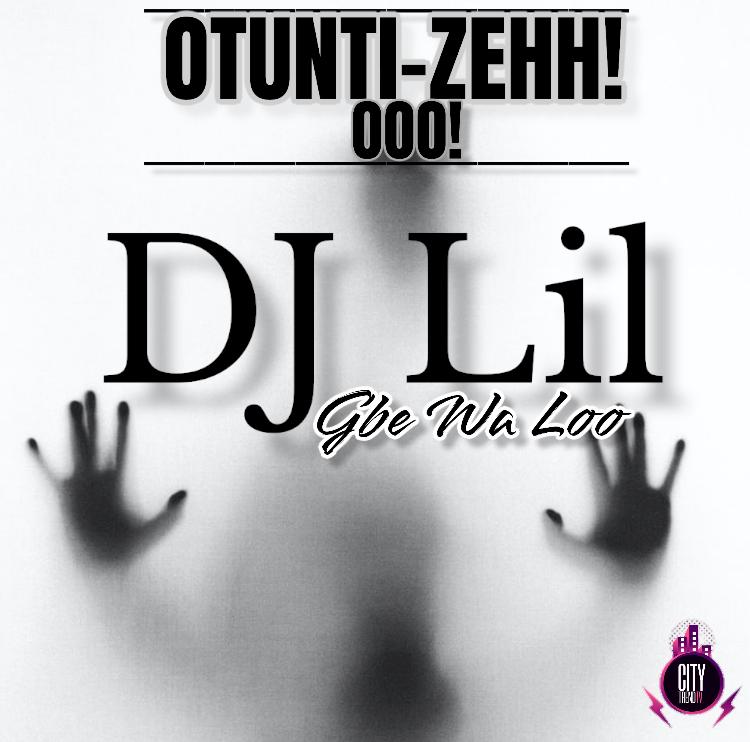 DJ Lil — Otunti Zehh Ooo Refix