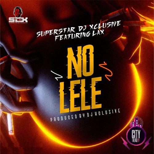 DJ Xclusive — No Lele ft. L.A.X