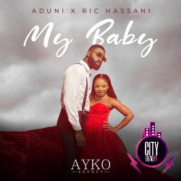 Aduni — My Baby ft. Ric Hassani